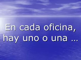 en cada oficina hay uno o una