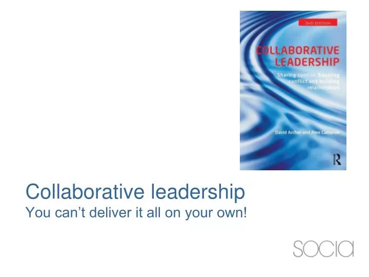 collaborative leadership you can t deliver it all on your own