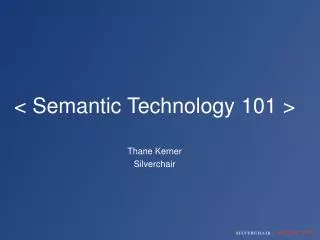 &lt; Semantic Technology 101 &gt; Thane Kerner Silverchair