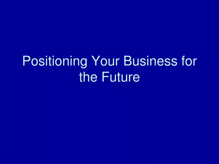positioning your business for the future