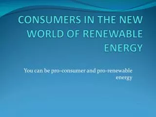 You can be pro-consumer and pro-renewable energy
