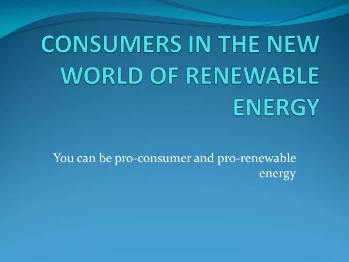 you can be pro consumer and pro renewable energy