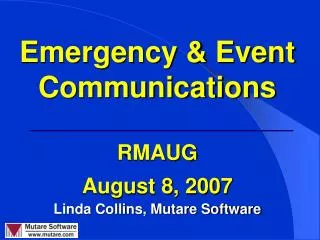 Emergency &amp; Event Communications RMAUG August 8, 2007 Linda Collins, Mutare Software
