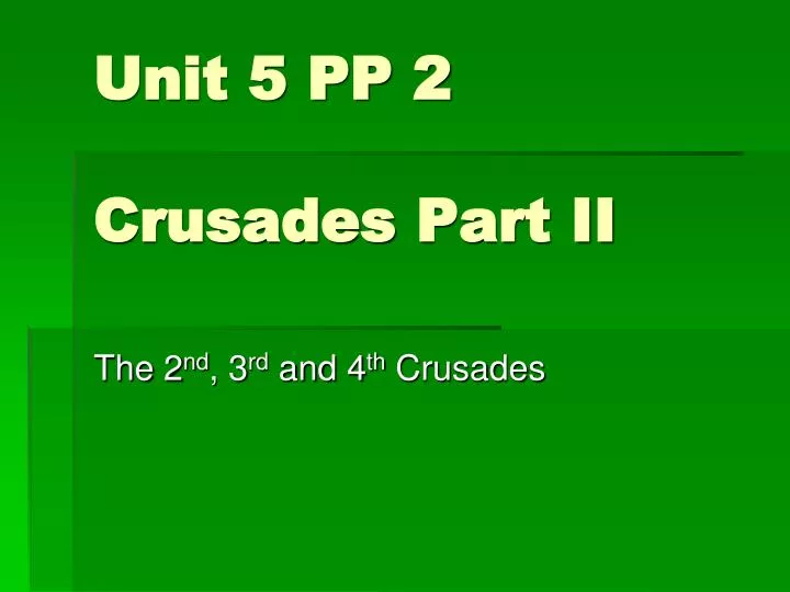 unit 5 pp 2 crusades part ii