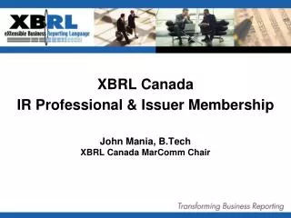 XBRL Canada IR Professional &amp; Issuer Membership John Mania, B.Tech XBRL Canada MarComm Chair