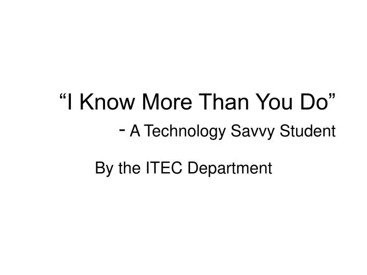 i know more than you do a technology savvy student