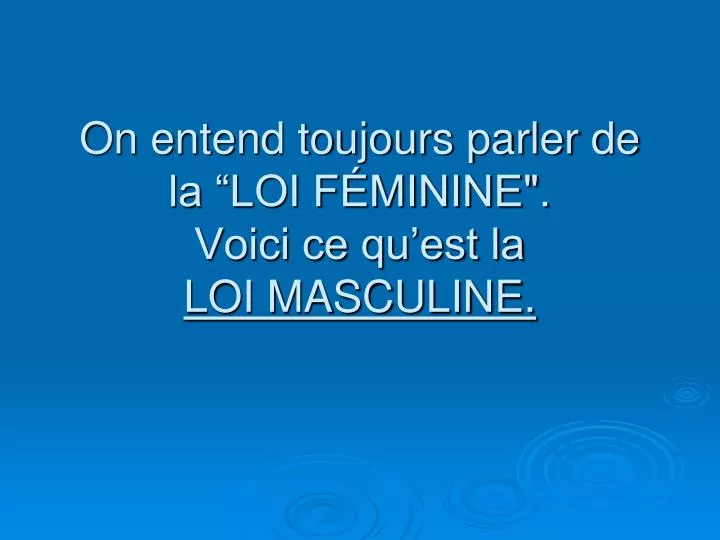 on entend toujours parler de la loi f minine voici ce qu est la loi masculine