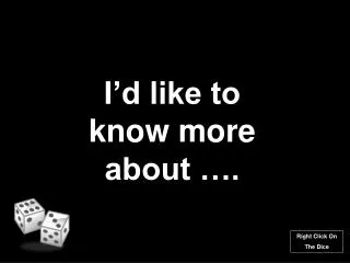 i d like to know more about