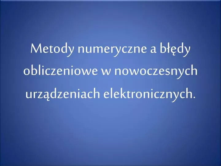 metody numeryczne a b dy obliczeniowe w nowoczesnych urz dzeniach elektronicznych