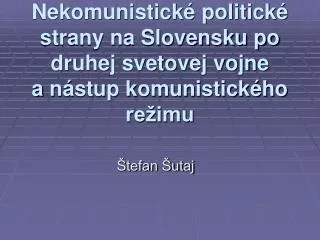 nekomunistick politick strany na slovensku po druhej svetovej vojne a n stup komunistick ho re imu