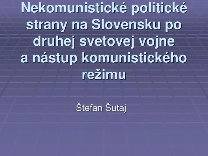 nekomunistick politick strany na slovensku po druhej svetovej vojne a n stup komunistick ho re imu