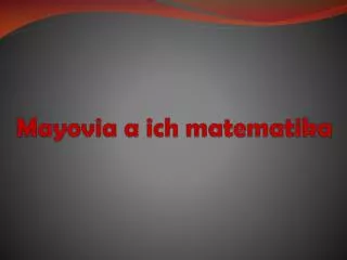 mayovia a ich matematika