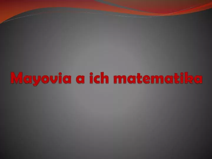 mayovia a ich matematika