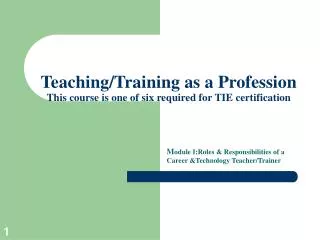 Teaching/Training as a Profession This course is one of six required for TIE certification