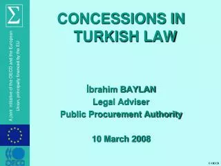 CONCESSIONS IN TURKISH LAW ?brahim BAYLAN Legal Adviser Public Procurement Authority 10 March 2008