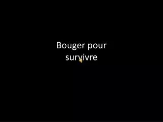 bouger pour survivre