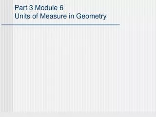 Part 3 Module 6 Units of Measure in Geometry