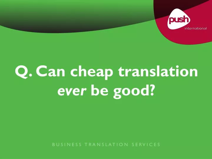 q can cheap translation ever be good