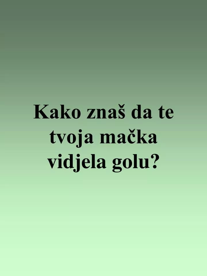 kako zna da te tvoja ma ka vidjela golu