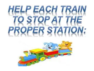 Help each train to stop at the proper station: