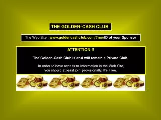 The Web Site : goldencashclub/?no= ID of your Sponsor