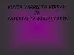 KUVIA VARRELTA VIRRAN JA KAIKKIALTA MUUALTAKIN - slide 1