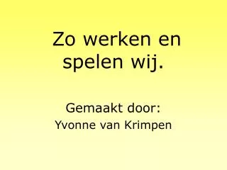 zo werken en spelen wij