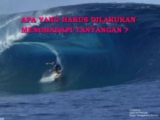 APA YANG HARUS DILAKUKAN MENGHADAPI TANTANGAN ?