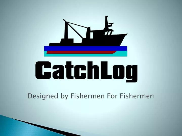 designed by fishermen for fishermen