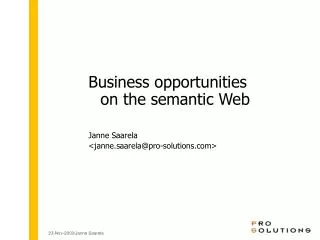 Business opportunities on the semantic Web Janne Saarela &lt;janne.saarela@pro-solutions&gt;