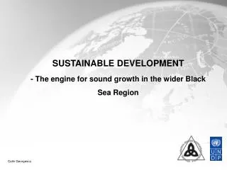 SUSTAINABLE DEVELOPMENT - The engine for sound growth in the wider Black Sea Region