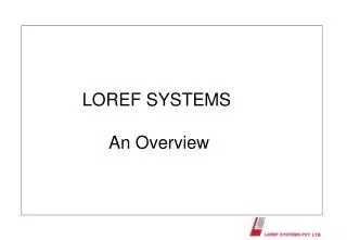 LOREF SYSTEMS An Overview