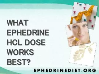 WHAT EPHEDRINE HCL DOSE WORKS BEST?