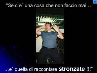 se c e una cosa che non faccio mai