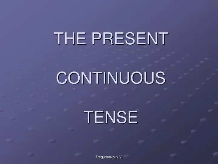 the present continuous tense