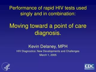 Kevin Delaney, MPH HIV Diagnostics: New Developments and Challenges March 1, 2005