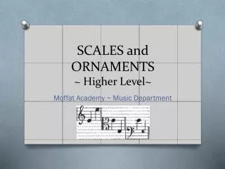 SCALES and ORNAMENTS ~ Higher Level~