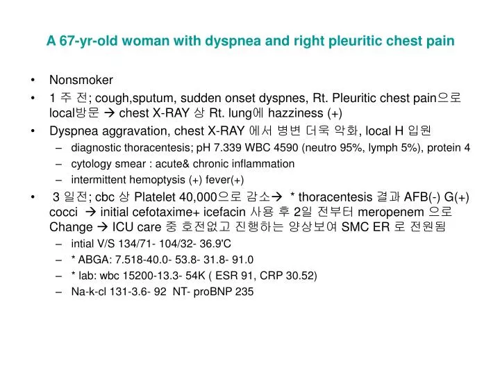a 67 yr old woman with dyspnea and right pleuritic chest pain
