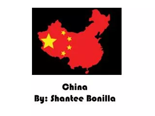 China By: Shantee Bonilla