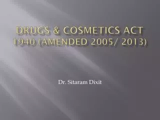 DRUGS &amp; COSMETICS ACT 1940 (AMENDED 2005/ 2013)