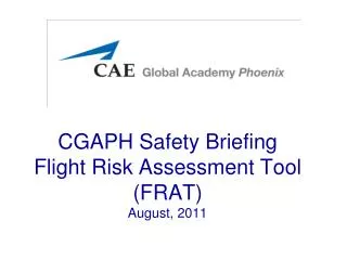 CGAPH Safety Briefing Flight Risk Assessment Tool (FRAT) August, 2011