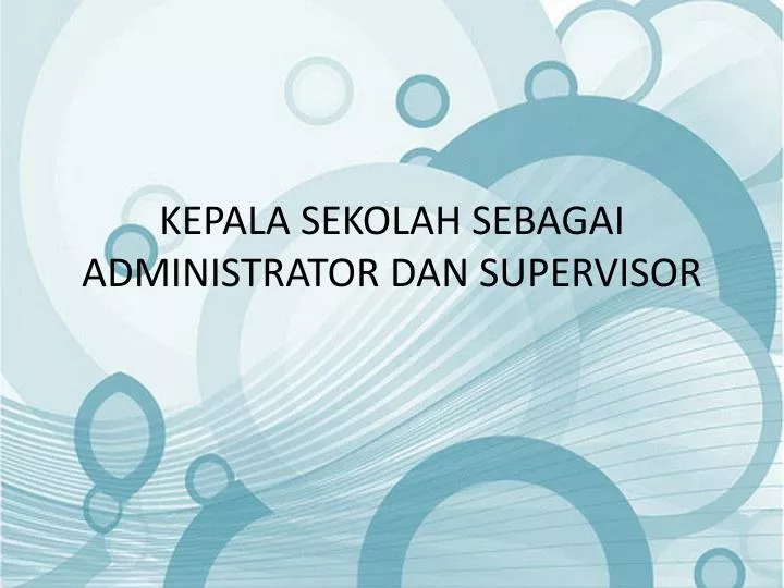 kepala sekolah sebagai administrator dan supervisor