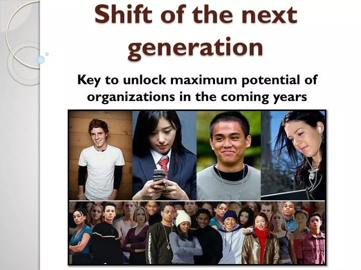 shift of the next generation