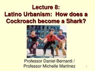 Lecture 8: Latino Urbanism: How does a Cockroach become a Shark?