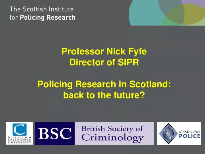 professor nick fyfe director of sipr policing research in scotland back to the future
