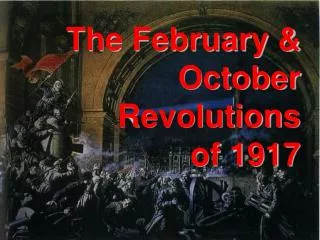 The February &amp; October Revolutions of 1917