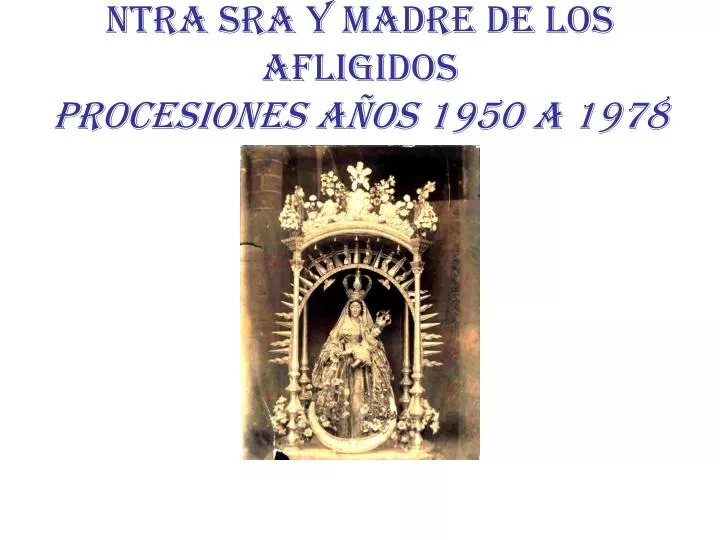 ntra sra y madre de los afligidos procesiones a os 1950 a 1978