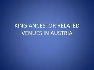 KING ANCESTOR RELATED VENUES IN AUSTRIA