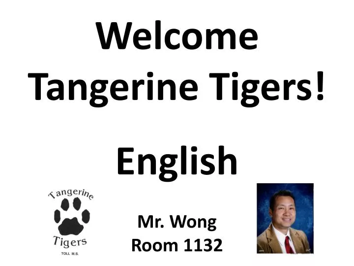 welcome tangerine tigers english mr wong room 1132