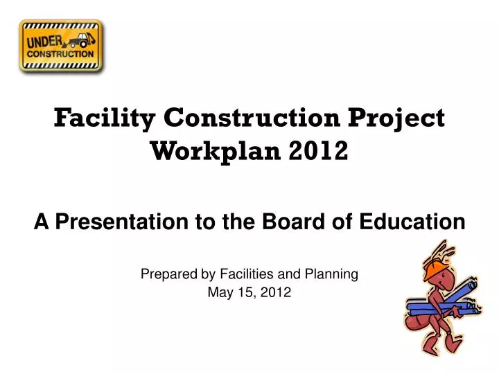 facility construction project workplan 2012